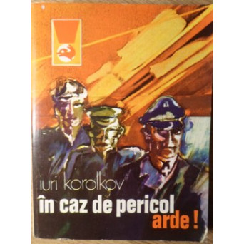 IN CAZ DE PERICOL, ARDE!