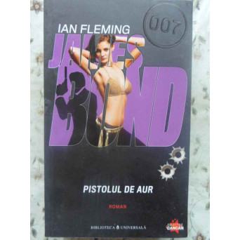 JAMES BOND. PISTOLUL DE AUR