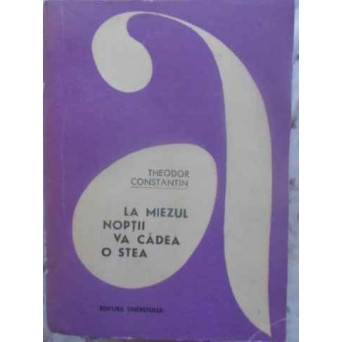 LA MIEZUL NOPTII VA CADEA O STEA