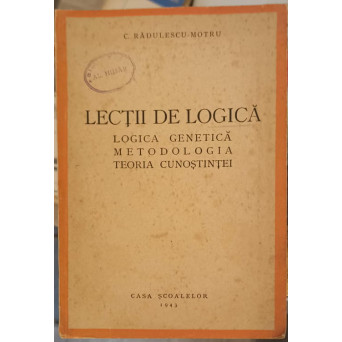 LECTII DE LOGICA. LOGICA GENETICA, METODOLOGIA, TEORIA CUNOSTINTEI