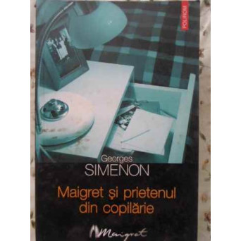 MAIGRET SI PRIETENUL DIN COPILARIE
