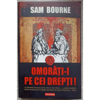 OMORATI-I PE CEI DREPTI! OMORATI-I PE CEI DREPTI!