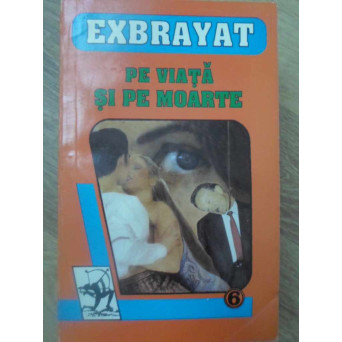 PE VIATA SI PE MOARTE
