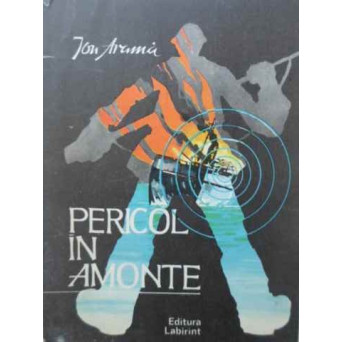 PERICOL IN AMONTE