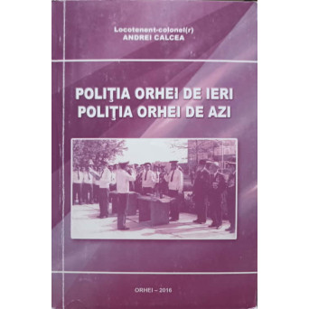POLITIA ORHEI DE IERI, POLITIA ORHEI DE AZI