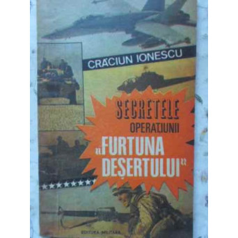 SECRETELE OPERATIUNII FURTUNA DESERTULUI