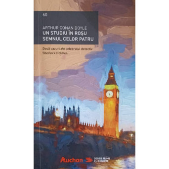 UN STUDIU IN ROSU SEMNUL CELOR PATRU. DOUA CAZURI ALE CELEBRULUI DETECTIV SHERLOCK HOLMES