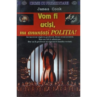 VOM FI UCISI, NU ANUNTATI POLITIA!