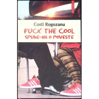 FUCK THE COOL. SPUNE-MI O POVESTE
