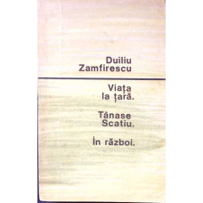 VIATA LA TARA. TANASE SCATIU. IN RAZBOI