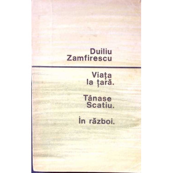 VIATA LA TARA. TANASE SCATIU. IN RAZBOI