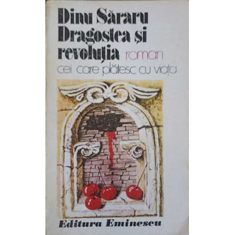 DRAGOSTEA SI REVOLUTIA. CEI CARE PLATESC CU VIATA