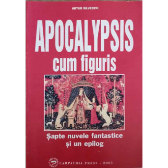 APOCALYPSIS CUM FIGURIS. SAPTE NUVELE FANTASTICE CU PROLOG SI EPILOG
