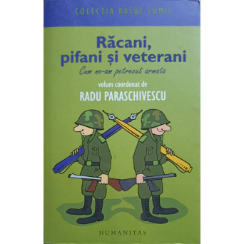 RACANI, PIFANI SI VETERANI. CUM NE-AM PETRECUT ARMATA