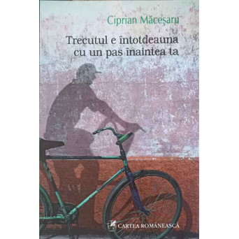 TRECUTUL E INTOTDEAUNA CU UN PAS INAINTEA TA