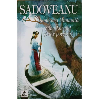 DUMBRAVA MINUNATA. ZANA LACULUI SI ALTE POVESTIRI