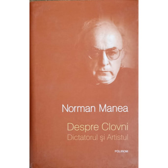 DESPRE CLOVNI. DICTATORUL SI ARTISTUL