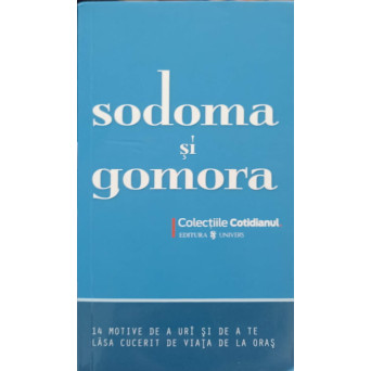 SODOMA SI GOMORA. 14 MOTIVE DE A URI SI DE A TE LASA CUCERIT DE VIATA DE LA ORAS