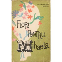FLORI PENTRU MIHAELA