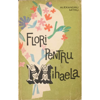 FLORI PENTRU MIHAELA