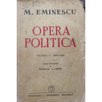 OPERA POLITICA VOL.1 1870-1879. EDITIE INGRIJITA DE PROFESOR I. CRETU