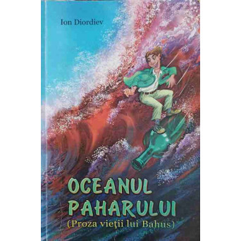 OCEANUL PAHARULUI. PROZA VIETII LUI BAHUS