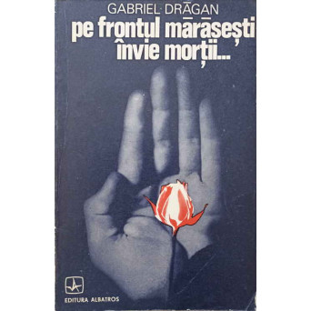 PE FRONTUL MARASESTI INVIE MORTII...