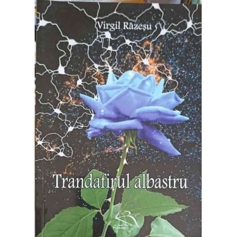 TRANDAFIRUL ALBASTRU (CU DEDICATIA AUTORULUI)