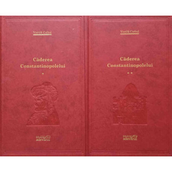 CADEREA CONSTANTINOPOLELUI VOL.1-2 EDITIE COMPLETA, DUPA MANUSCRISUL ORIGINAL