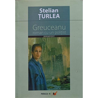 GREUCEANU. ROMAN CU UN POLITIST (CU DEDICATIA AUTORULUI)
