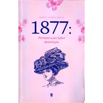 1877: PORTRETUL UNEI IUBIRI DESAVARSITE
