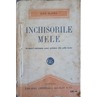 INCHISORILE MELE. SCRISORI ADRESATE UNUI PRIETEN DIN ALTA LUME