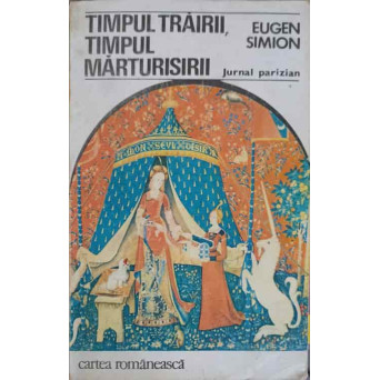 TIMPUL TRAIRII, TIMPUL MARTURISIRII. JURNAL PARIZIAN