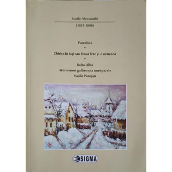 PASTELURI, CHIRITA IN IASI SAU DOUA FETE SI-O NENEACA, BALTA ALBA, ISTORIA UNUI GALBEN SI A UNEI PARALE, VASILE POROJAN 