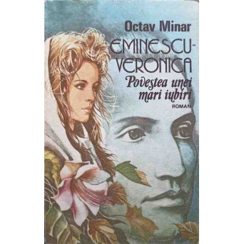 EMINESCU - VERONICA. POVESTEA UNEI MARI IUBIRI
