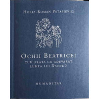 OCHII BEATRICEI. CUM ARATA CU ADEVARAT LUMEA LUI DANTE? OCHII BEATRICEI. CUM ARATA CU ADEVARAT LUMEA LUI DANTE?
