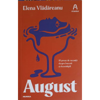 AUGUST. 10 PROZE DE VACANTA DESPRE BUCURII SI DEZNADEJDI