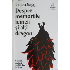 DESPRE MEMORIILE FEMEII SI ALTI DRAGONI