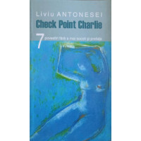 CHECK POINT CHARLIE. 7 POVESTIRI FARA A MAI SOCOTI SI PREFATA (CU DEDICATIA AUTORULUI CATRE PICTORUL VAL GHEORGHIU) CHECK POINT CHARLIE. 7 POVESTIRI FARA A MAI SOCOTI SI PREFATA (CU DEDICATIA AUTORULUI CATRE PICTORUL VAL GHEORGHIU)