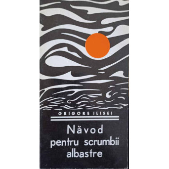 NAVOD PENTRU SCRUMBII ALBASTRE (CU DEDICATIA AUTORULUI CATRE PICTORUL VAL GHEORGHIU)