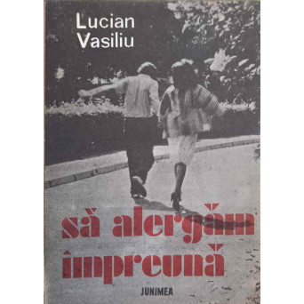 SA ALERGAM IMPREUNA (CU DEDICATIA AUTORULUI CATRE PICTORUL VAL GHEORGHIU)