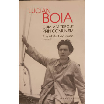 CUM AM TRECUT PRIN COMUNISM. PRIMUL SFERT DE VEAC