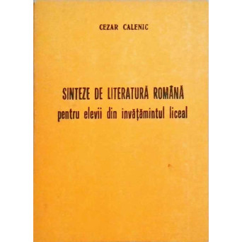 SINTEZE DE LITERATURA ROMANA PENTRU ELEVII DIN INVATAMANTUL LICEAL