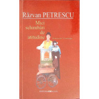 MICI SCHIMBARI DE ATITUDINE. PROZA SCURTA - O ANTOLOGIE
