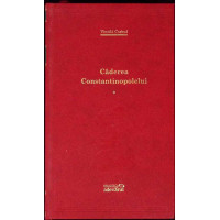 CADEREA CONSTANTINOPOLELUI VOL.1 CADEREA CONSTANTINOPOLELUI VOL.1