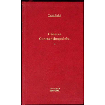 CADEREA CONSTANTINOPOLELUI VOL.1