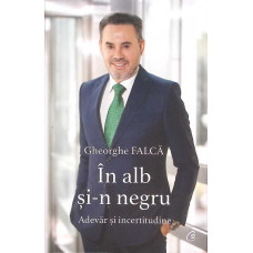 IN ALB SI-N NEGRU. ADEVAR SI INCERTITUDINE