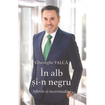IN ALB SI-N NEGRU. ADEVAR SI INCERTITUDINE