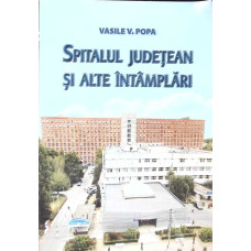 SPITALUL JUDETEAN SI ALTE INTAMPLARI