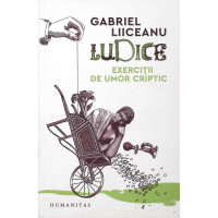 LUDICE. EXERCITII DE UMOR CRIPTIC LUDICE. EXERCITII DE UMOR CRIPTIC
